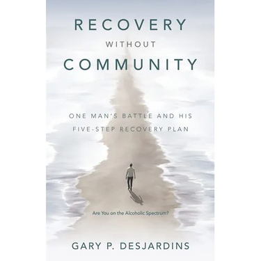Recovery without Community: One Man's Battle and His Five-Step Recovery Plan