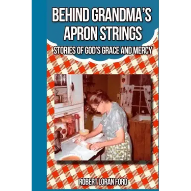 Behind Grandma's Apron Strings: Stories of God's Grace and Mercy