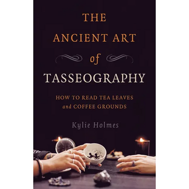 The Ancient Art of Tasseography: How to Read Tea Leaves and Coffee Grounds