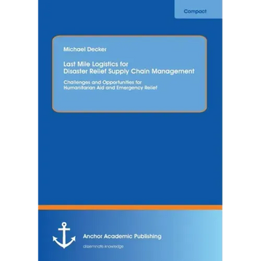 Last Mile Logistics for Disaster Relief Supply Chain Management: Challenges and Opportunities for Humanitarian Aid and Emergency Relief