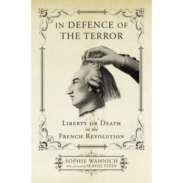 In Defence of the Terror: Liberty or Death in the French Revolution