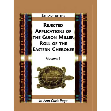 Extract of the Rejected Applications of the Guion Miller Roll of the Eastern Cherokee, Volume 1