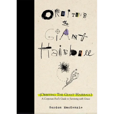 Orbiting the Giant Hairball: A Corporate Fool's Guide to Surviving with Grace