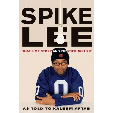 Spike Lee: That's My Story and I'm Sticking to It