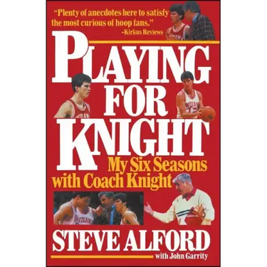 Playing for Knight: My Six Seaons with Coach Knight