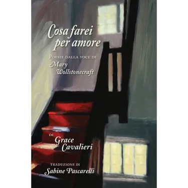 Cosa Farei per Amore: Poesie dalla voce di Mary Wollstonecraft