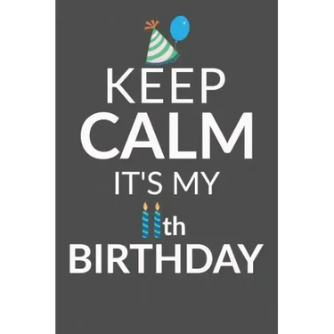 Keep Calm It's My 11th Birthday: 11 Year Old Boy Or Girl Birthday Gift. 11th Birthday Party Decoration & Present