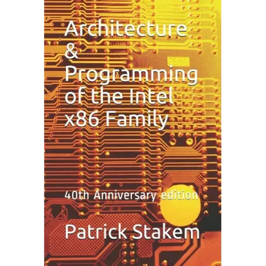 Architecture & Programming of the Intel X86 Family: 40th Anniversary Edition