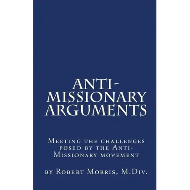 Anti-Missionary Arguments: Meeting the challenges posed by the Anti-Missionary movement