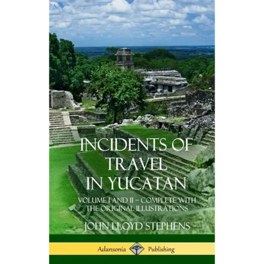 Incidents of Travel in Yucatan: Volume I and II - Complete (Yucatan Peninsula History) (Hardcover)