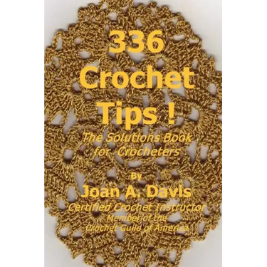 336 Crochet Tips ! The Solutions Book for Crocheters