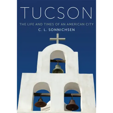 Tucson: The Life and Times of an American City