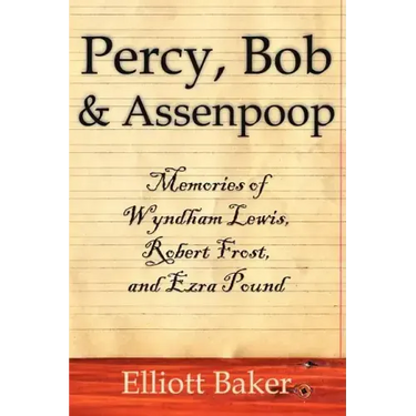 Percy, Bob and Assenpoop: Memories of Wyndham Lewis, Robert Frost, and Ezra Pound