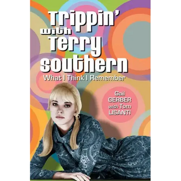 Trippin' with Terry Southern: What I Think I Remember