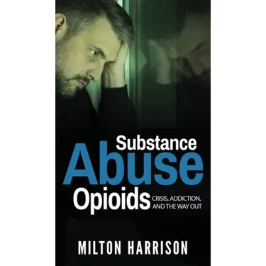 Substance Abuse Opioids: Crisis, Addiction, and THE WAY OUT