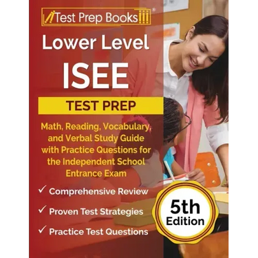 Lower Level ISEE Test Prep: Math, Reading, Vocabulary, and Verbal Study Guide with Practice Questions for the Independent School Entrance Exam [5t