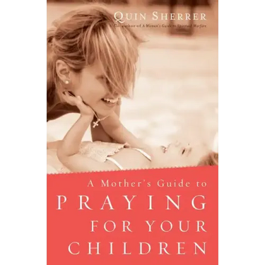Mother's Guide to Praying for Your Children