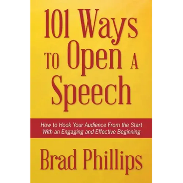 101 Ways to Open a Speech: How to Hook Your Audience From the Start With an Engaging and Effective Beginning