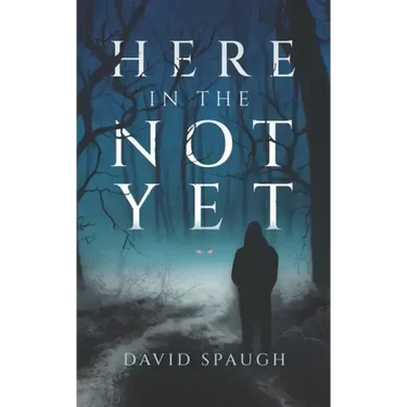 Here in the Not Yet