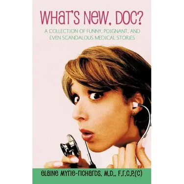 What's New, Doc?: a collection of funny, poignant, and even scandalous medical stories