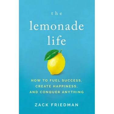 The Lemonade Life: How to Fuel Success, Create Happiness, and Conquer Anything