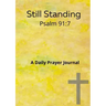 Still standing Psalm 91: 7 A daily prayer journal: A daily prayer Journal