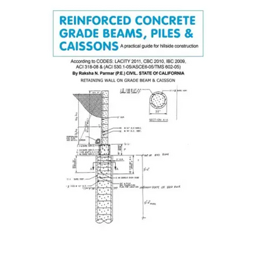 Reinforced Concrete Grade Beams, Piles & Caissons: A practical guide for hillside construction