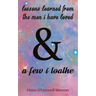 Lessons Learned from the Men I Have Loved & a Few I Loathe