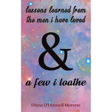 Lessons Learned from the Men I Have Loved & a Few I Loathe