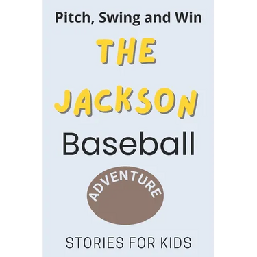 Pitch, Swing, and Win: The Jackson Baseball Adventure This is a book about sports suitable for children of all ages (Stories For Kids)