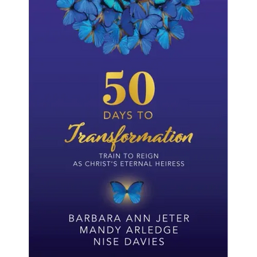 50 Days to Transformation: Train to Reign as Christ's Eternal Heiress