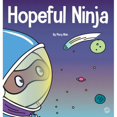 Hopeful Ninja: A Children's Book About Cultivating Hope in Our Everyday Lives