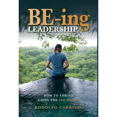BE-ing Leadership: How to Thrive Using The SER Model
