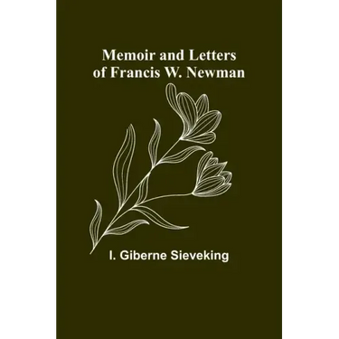 Memoir and Letters of Francis W. Newman