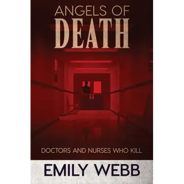 Angels of Death: Doctors and Nurses Who Kill