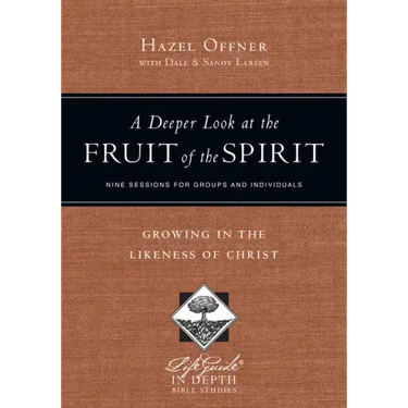A Deeper Look at the Fruit of the Spirit: Growing in the Likeness of Christ