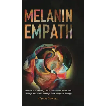 The Melanin Empath: Survival and Healing Guide to Discover Melanated Beings and Avoid damage from Negative Energy