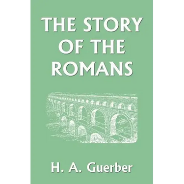 The Story of the Romans (Yesterday's Classics)