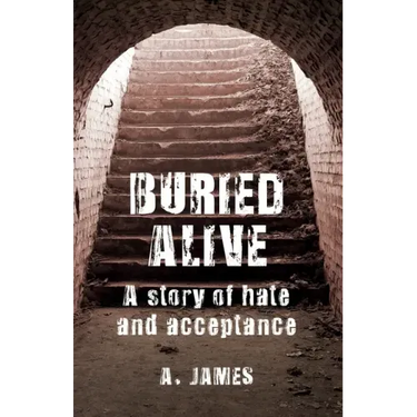 Buried Alive: A Story of Hate and Acceptance