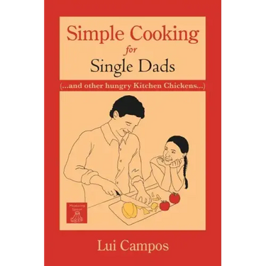 Simple Cooking for Single Dads: (...and Other Hungry Kitchen Chickens)