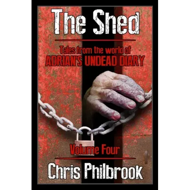 The Shed: Tales from the world of Adrian's Undead Diary Volume Four