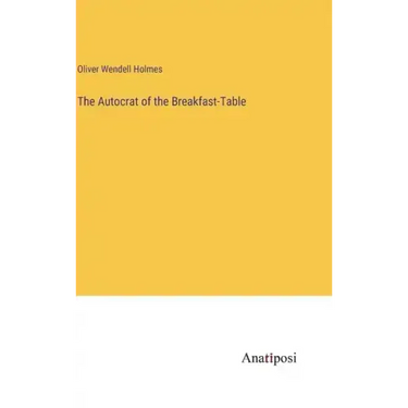 The Autocrat of the Breakfast-Table