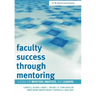 Faculty Success through Mentoring: A Guide for Mentors, Mentees, and Leaders