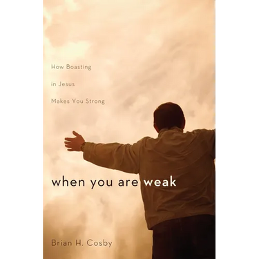 When You Are Weak: How Boasting in Jesus Makes You Strong