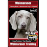 Weimaraner Training Book for Weimaraner Dogs & Puppies By BoneUP DOG Training: Are You Ready to right way Bone Up? Easy Training * Fast Results Weimar