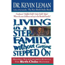 Living in a Step-Family Without Getting Stepped on: Helping Your Children Survive the Birth Order Blender
