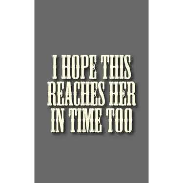 I hope this reaches her in time too