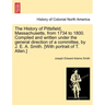 The History of Pittsfield, Massachusetts, from 1734 to 1800. Compiled and written under the general direction of a committee, by J. E. A. Smith. [With