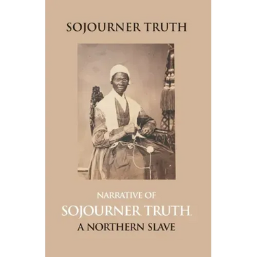 Narrative Of Sojourner Truth, A Northern Slave, Emancipated From Bodily Servitude By The State Of New York, In 1828. With A Portrait