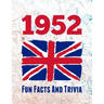 1952 Fun Facts And Trivia: Yearbook containing everything you ever wanted to know about what happened in the United Kingdom in 1952 - A perfect gift f